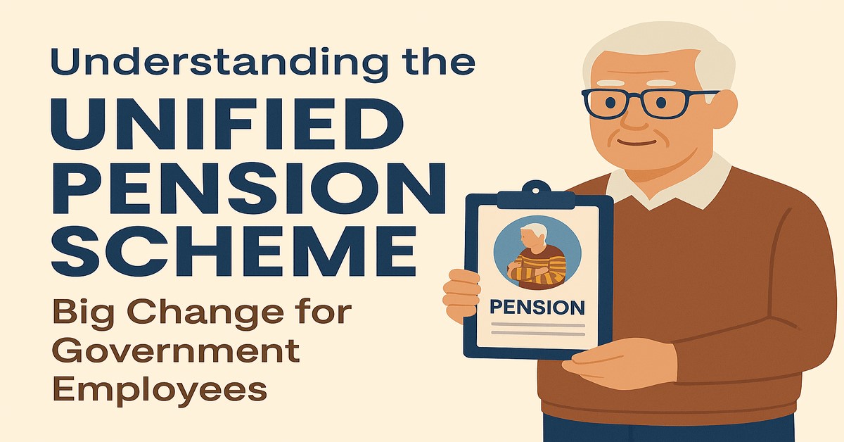 Unified Pension Scheme 2025 for Central Government Employees Unified Pension Scheme 2025 for Central Government Employees