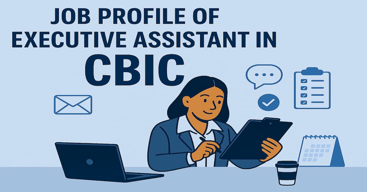 Executive Assistant in CBIC Job Profile Executive Assistant in CBIC job profile